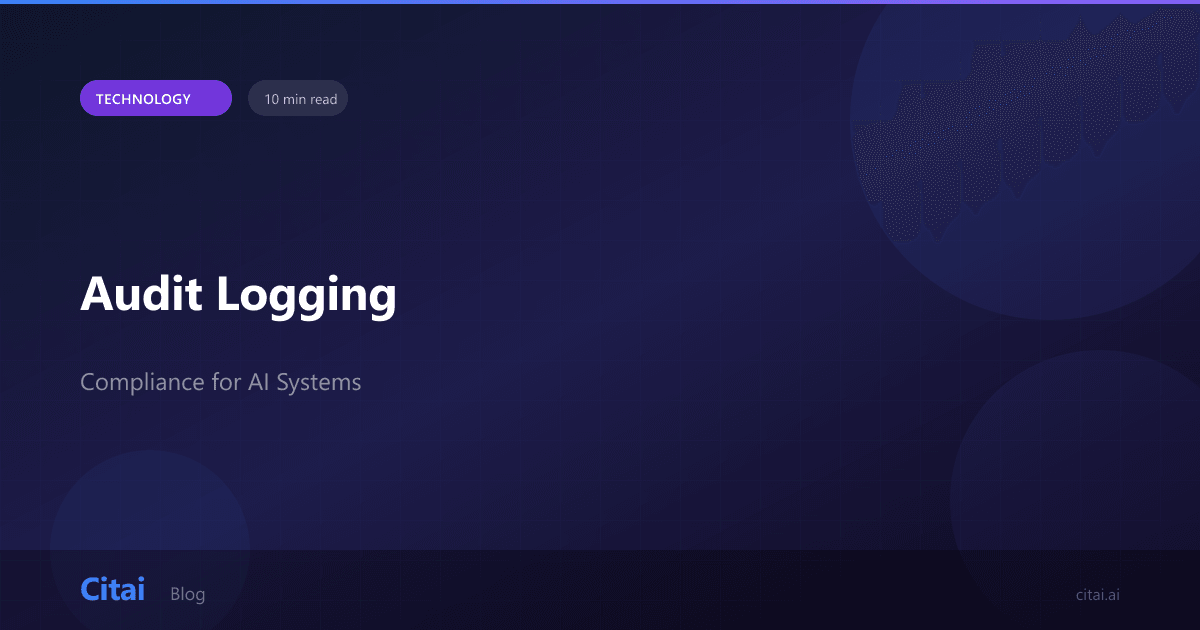 Audit Logging: Complete Traceability for AI Compliance | Citai Blog